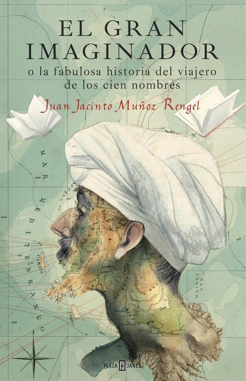 EL GRAN IMAGINADOR O LA FABULOSA HISTORIA DEL VIAJERO DE LOS CIEN NOMBRES | 9788401017483 | MUÑOZ RENGEL, JUAN JACINTO | Llibreria Ombra | Llibreria online de Rubí, Barcelona | Comprar llibres en català i castellà online