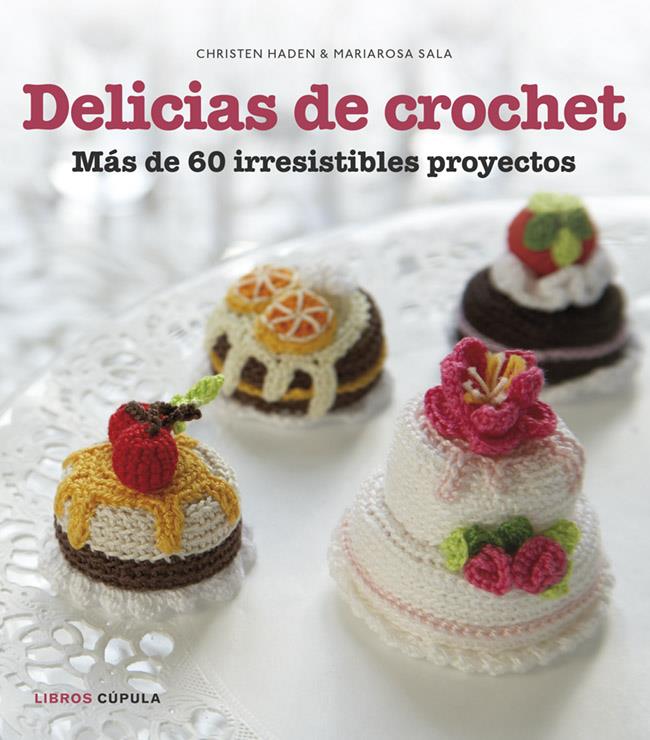 DELICIAS DE CROCHET MAS DE 60 IRRESISTIBLES PROYECTOS | 9788448018412 | CHRISTEN HADEN/MARIAROSA SALA | Llibreria Ombra | Llibreria online de Rubí, Barcelona | Comprar llibres en català i castellà online