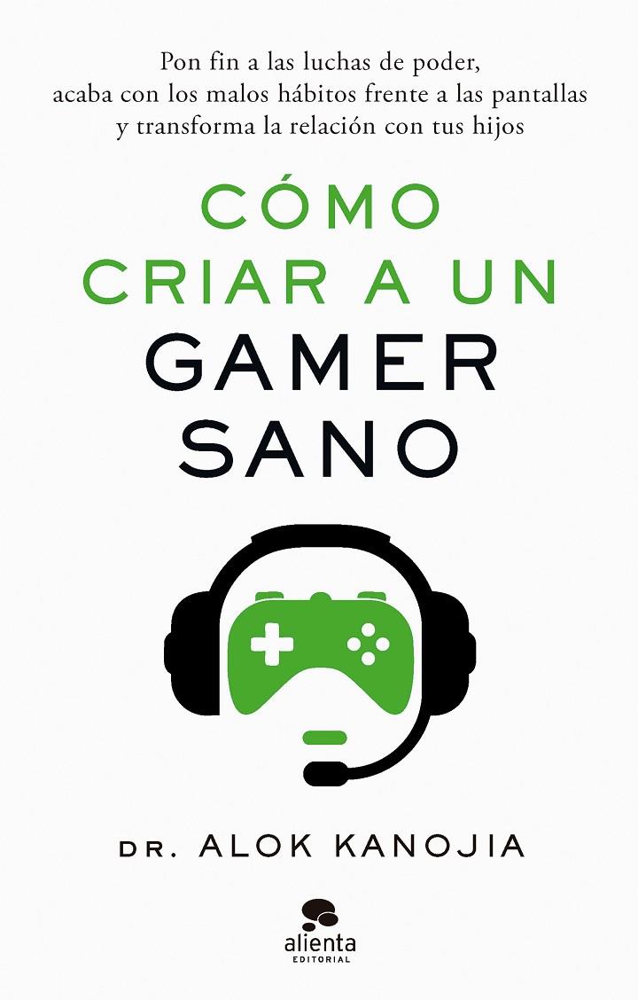 CÓMO CRIAR A UN GAMER SANO | 9788413443546 | DR. ALOK KANOJIA | Llibreria Ombra | Llibreria online de Rubí, Barcelona | Comprar llibres en català i castellà online