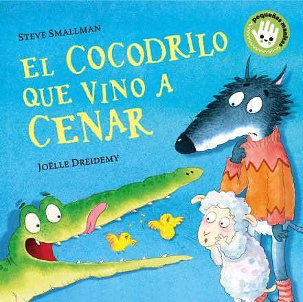 EL COCODRILO QUE VINO A CENAR (PEQUEÑAS MANITAS) | 9788448858094 | SMALLMAN, STEVE/DREIDEMY, JOËLLE | Llibreria Ombra | Llibreria online de Rubí, Barcelona | Comprar llibres en català i castellà online