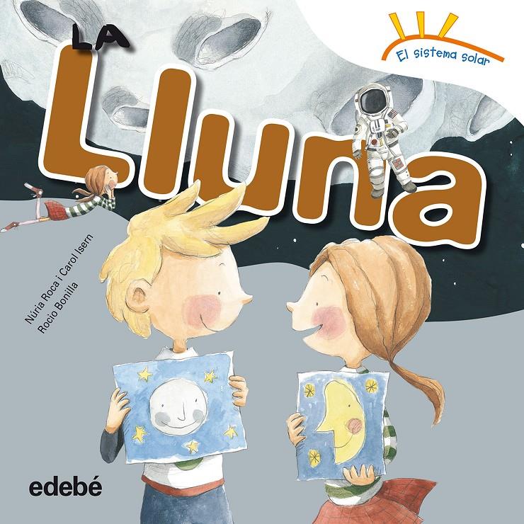 LA LLUNA | 9788468315676 | ROCA SOTO, NURIA/ISERN TORRENTE, CAROL | Llibreria Ombra | Llibreria online de Rubí, Barcelona | Comprar llibres en català i castellà online