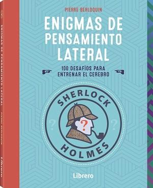 SHERLOCK HOLMES ENIGMAS DE PENSAMIENTO LATERAL | 9789463598460 | BERLOQUIN, PIERRE | Llibreria Ombra | Llibreria online de Rubí, Barcelona | Comprar llibres en català i castellà online