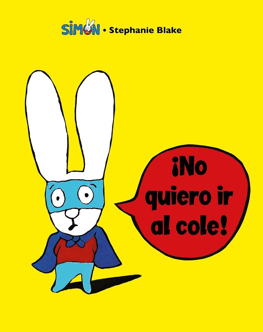 ¡NO QUIERO IR AL COLE! (COLECCIÓN SIMON) | 9788448853396 | BLAKE, STÉPHANIE | Llibreria Ombra | Llibreria online de Rubí, Barcelona | Comprar llibres en català i castellà online