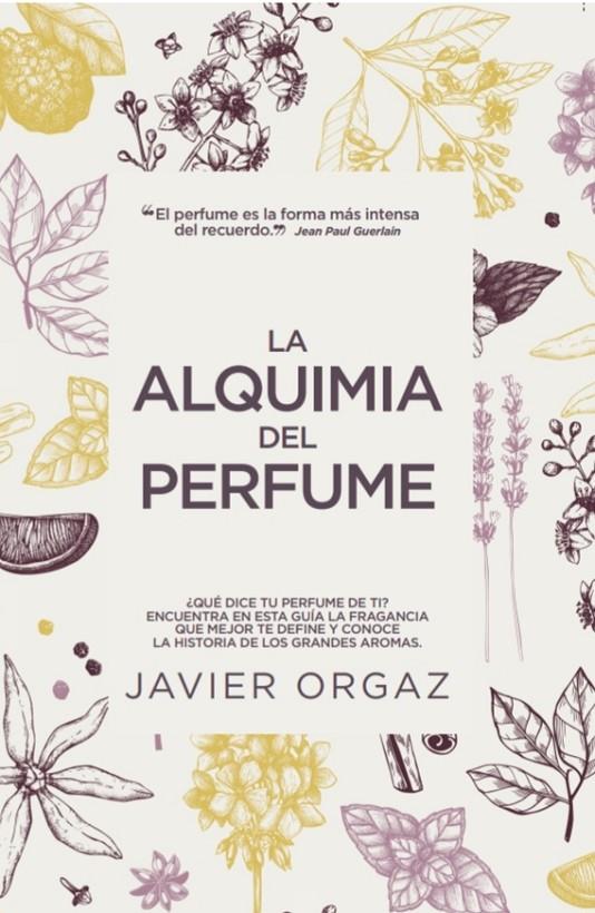 LA ALQUIMIA DEL PERFUME | 9788417828639 | JAVIER ORGAZ | Llibreria Ombra | Llibreria online de Rubí, Barcelona | Comprar llibres en català i castellà online