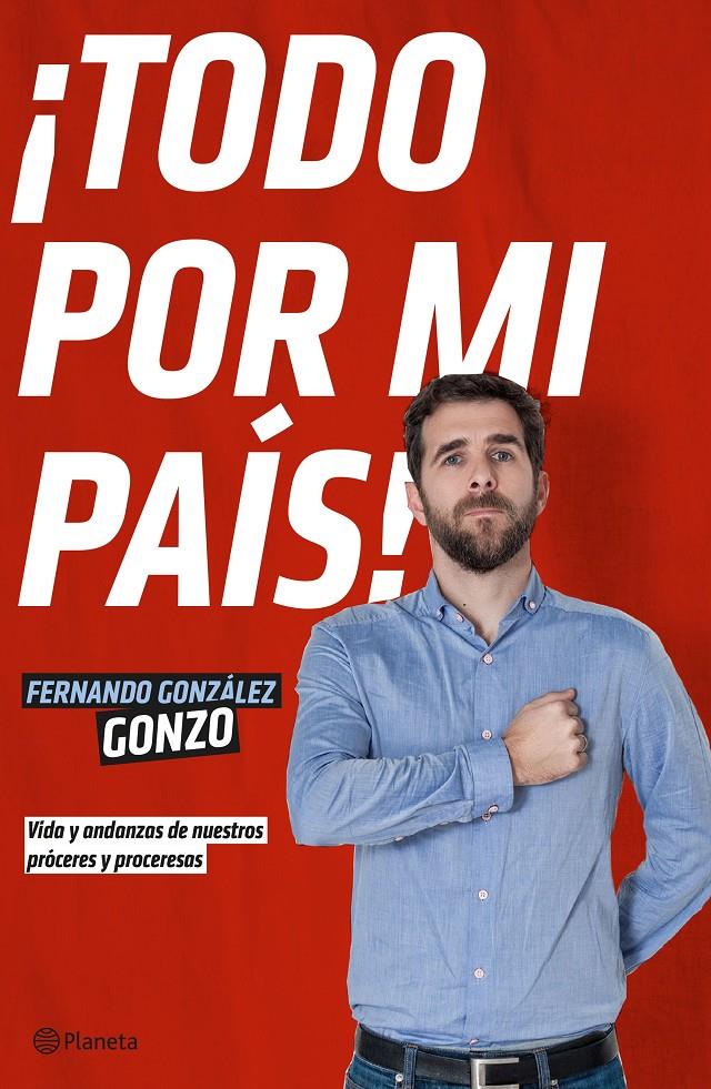 ¡TODO POR MI PAÍS! | 9788408140009 | FERNANDO GONZÁLEZ, GONZO | Llibreria Ombra | Llibreria online de Rubí, Barcelona | Comprar llibres en català i castellà online