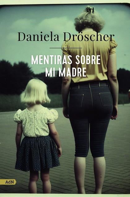 MENTIRAS SOBRE MI MADRE (ADN) | 9788411482233 | DRÖSCHER, DANIELA | Llibreria Ombra | Llibreria online de Rubí, Barcelona | Comprar llibres en català i castellà online