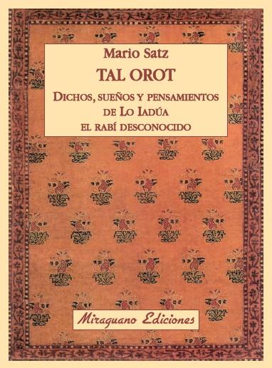 TAL OROT. DICHOS, PENSAMIENTOS Y SUEÑOS DE LO IADÚA EL RABÍ DESCONOCIDO | 9788478133963 | MARIO SATZ | Llibreria Ombra | Llibreria online de Rubí, Barcelona | Comprar llibres en català i castellà online