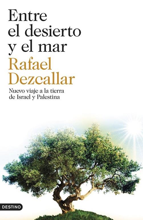 ENTRE EL DESIERTO Y EL MAR NUEVO VIAJE A LA TIERRA DE ISRAEL Y PALESTINA | 9788423347445 | RAFAEL DEZCALLAR | Llibreria Ombra | Llibreria online de Rubí, Barcelona | Comprar llibres en català i castellà online