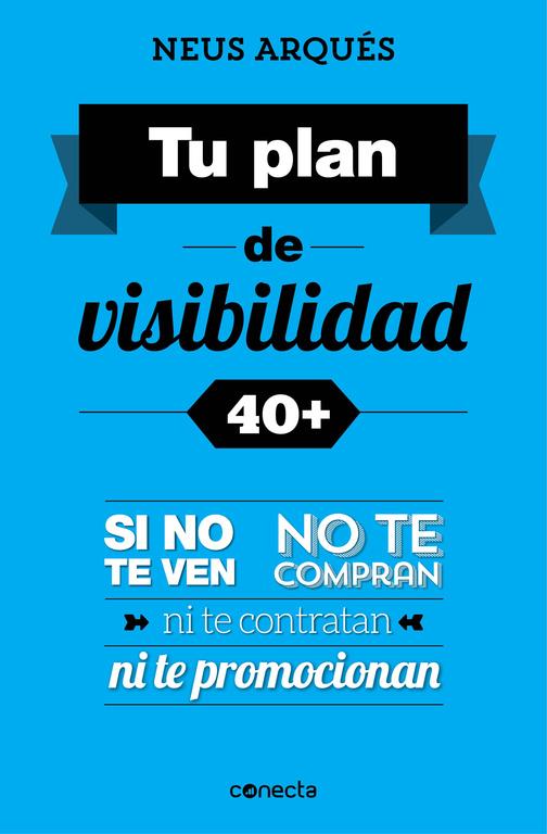 TU PLAN DE VISIBILIDAD 40+ | 9788416029358 | ARQUES,NEUS | Llibreria Ombra | Llibreria online de Rubí, Barcelona | Comprar llibres en català i castellà online