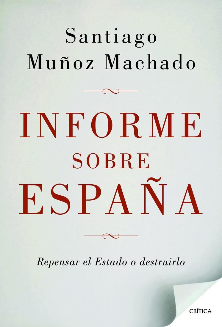 INFORME SOBRE ESPAÑA REPENSAR EL ESTADO O DESTRUIRLO | 9788498924664 | SANTIAGO MUÑOZ MACHADO | Llibreria Ombra | Llibreria online de Rubí, Barcelona | Comprar llibres en català i castellà online