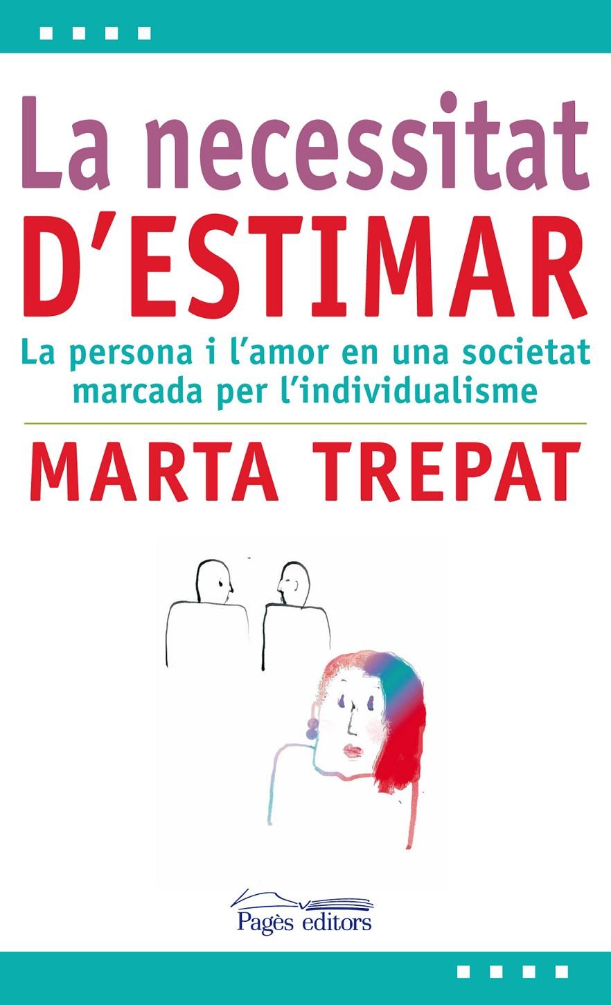 LA NECESSITAT D'ESTIMAR LA PERSONA I L'AMOR EN UNA SOCIETAT MARCADA PER L'INDIVIDUALISME | 9788499752419 | MARTA TREPAT | Llibreria Ombra | Llibreria online de Rubí, Barcelona | Comprar llibres en català i castellà online