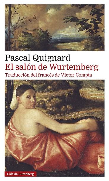 EL SALÓN DE WURTEMBERG | 9788418526350 | QUIGNARD, PASCAL | Llibreria Ombra | Llibreria online de Rubí, Barcelona | Comprar llibres en català i castellà online