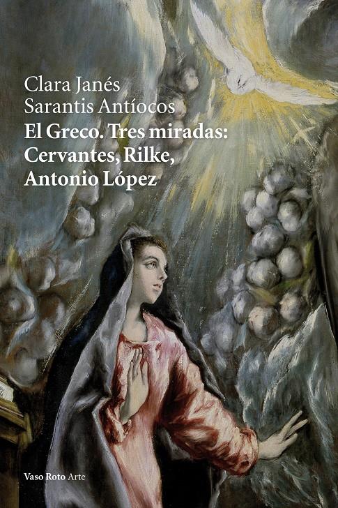 EL GRECO. TRES MIRADAS: CERVANTES, RILKE, ANTONIO LÓPEZ | 9788415168997 | JANÉS, CLARA/ANTÍOCOS, SARANTIS | Llibreria Ombra | Llibreria online de Rubí, Barcelona | Comprar llibres en català i castellà online