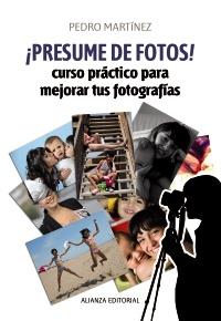 ¡PRESUME DE FOTOS! CURSO PRACTICO PARA MEJORAR TUS FOTOGRAFIAS | 9788420609454 | PEDRO MARTINEZ | Llibreria Ombra | Llibreria online de Rubí, Barcelona | Comprar llibres en català i castellà online