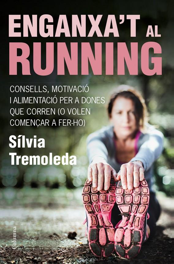 ENGANXA'T AL RUNNING | 9788466418669 | SÍLVIA TREMOLEDA | Llibreria Ombra | Llibreria online de Rubí, Barcelona | Comprar llibres en català i castellà online