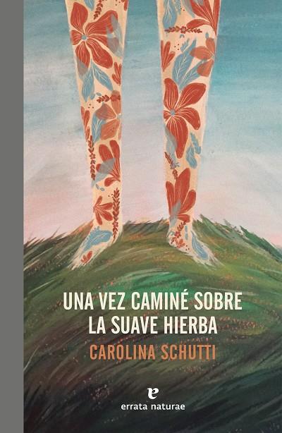 UNA VEZ CAMINÉ SOBRE LA SUAVE HIERBA | 9788417800086 | SCHUTTI, CAROLINA | Llibreria Ombra | Llibreria online de Rubí, Barcelona | Comprar llibres en català i castellà online