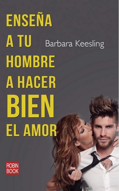 ENSEÑA A TU HOMBRE A HACER BIEN EL AMOR | 9788499172996 | BARBARA KEESLING | Llibreria Ombra | Llibreria online de Rubí, Barcelona | Comprar llibres en català i castellà online