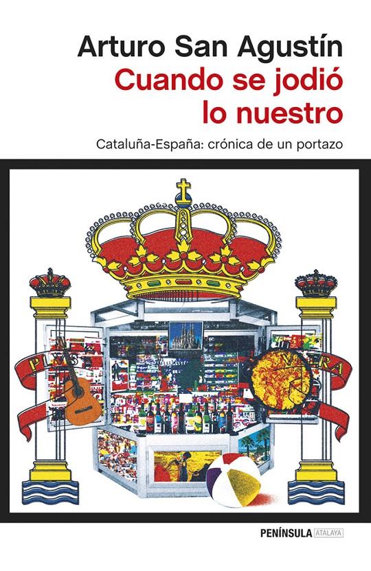 CUANDO SE JODIÓ LO NUESTRO CATALUÑA-ESPAÑA CRONICA DE UN PORTAZO | 9788499423111 | ARTURO SAN AGUSTÍN | Llibreria Ombra | Llibreria online de Rubí, Barcelona | Comprar llibres en català i castellà online