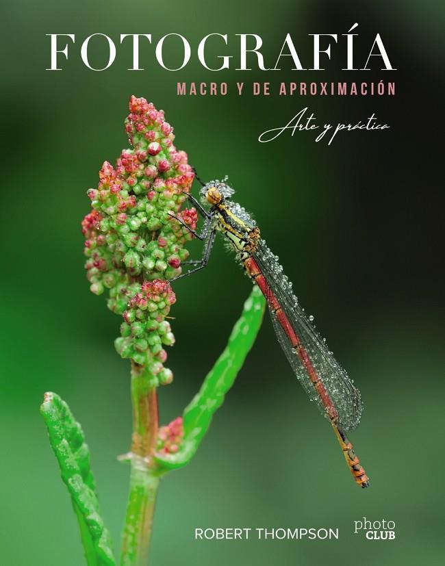 FOTOGRAFÍA MACRO Y DE APROXIMACIÓN. ARTE Y PRÁCTICA | 9788441541573 | ROBERT THOMPSON | Llibreria Ombra | Llibreria online de Rubí, Barcelona | Comprar llibres en català i castellà online