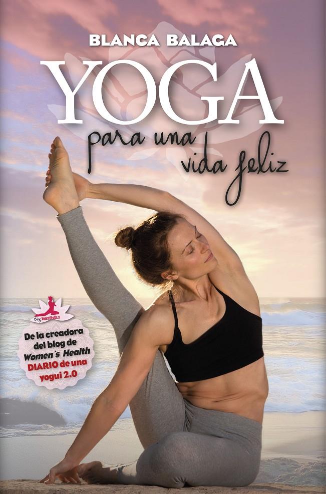 YOGA PARA UNA VIDA FELIZ | 9788416002689 | BALAGA ZARDOYA, BLANCA | Llibreria Ombra | Llibreria online de Rubí, Barcelona | Comprar llibres en català i castellà online