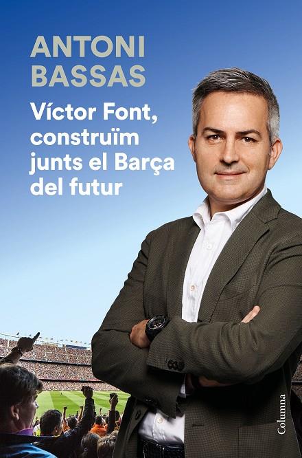 VÍCTOR FONT, CONSTRUÏM JUNTS EL BARÇA DEL FUTUR | 9788466425322 | BASSAS, ANTONI | Llibreria Ombra | Llibreria online de Rubí, Barcelona | Comprar llibres en català i castellà online