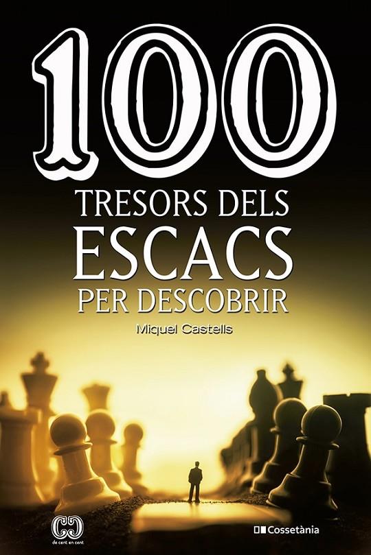 100 TRESORS DELS ESCACS PER DESCOBRIR | 9788413560502 | CASTELLS I BRIONES , MIQUEL | Llibreria Ombra | Llibreria online de Rubí, Barcelona | Comprar llibres en català i castellà online