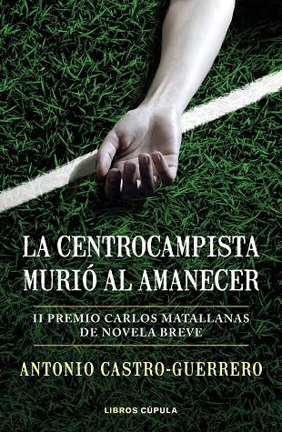 LA CENTROCAMPISTA MURIÓ AL AMANECER | 9788448027179 | CASTRO-GUERRERO, ANTONIO | Llibreria Ombra | Llibreria online de Rubí, Barcelona | Comprar llibres en català i castellà online