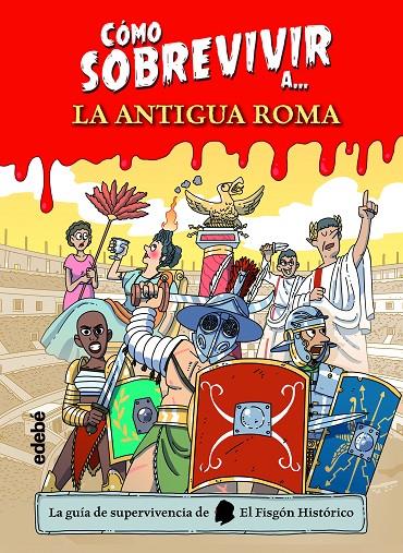 CÓMO SOBREVIVIR A LA ANTIGUA ROMA | 9788468356495 | EL FISGÓN HISTÓRICO | Llibreria Ombra | Llibreria online de Rubí, Barcelona | Comprar llibres en català i castellà online