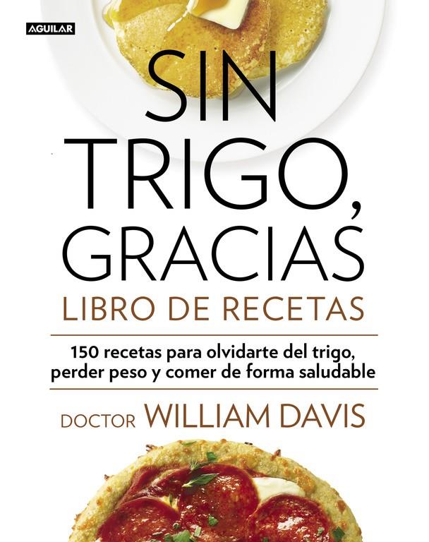 SIN TRIGO, GRACIAS. LIBRO DE RECETAS | 9788403014565 | DAVIS,WILLIAM | Llibreria Ombra | Llibreria online de Rubí, Barcelona | Comprar llibres en català i castellà online