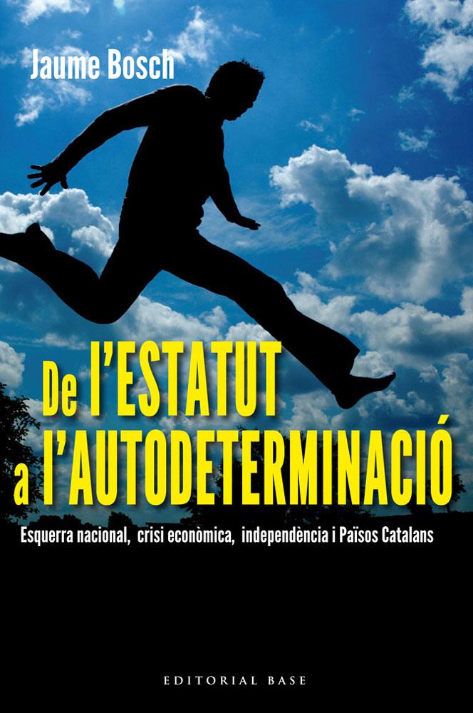 DE L'ESTATUT A L'AUTODETERMINACIÓ. ESQUERRA NACIONAL, CRISI ECONÒMICA, INDEPENDÈ | 9788415711308 | BOSCH I MESTRES, JAUME | Llibreria Ombra | Llibreria online de Rubí, Barcelona | Comprar llibres en català i castellà online