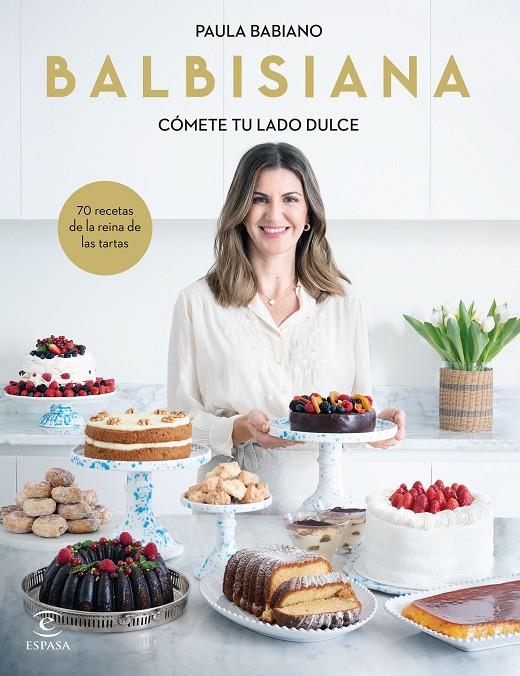 BALBISIANA. CÓMETE TU LADO DULCE. 70 RECETAS DE LA REINA DE LAS TARTAS | 9788467069051 | BABIANO, PAULA | Llibreria Ombra | Llibreria online de Rubí, Barcelona | Comprar llibres en català i castellà online