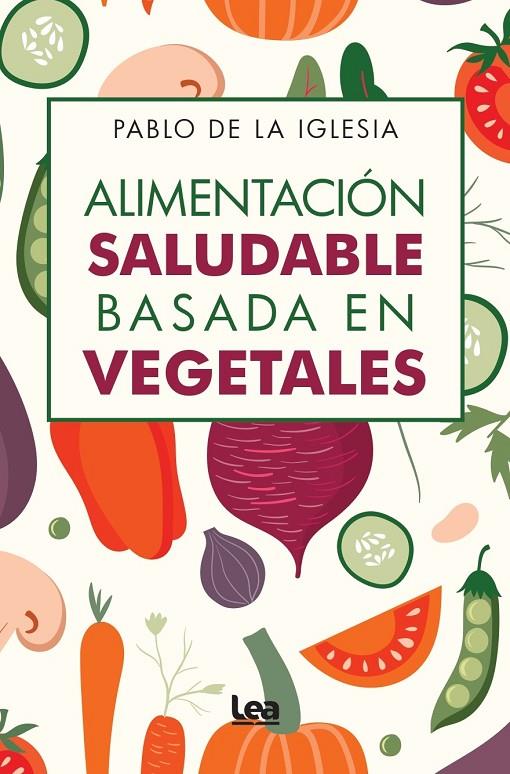 ALIMENTACIÓN SALUDABLE BASADA EN VEGETALES | 9788410521674 | PABLO DE LA IGLESIA | Llibreria Ombra | Llibreria online de Rubí, Barcelona | Comprar llibres en català i castellà online