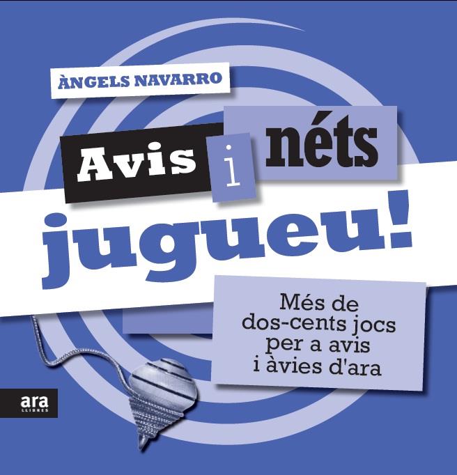 AVIS I NÉTS JUGUEU! MES DE DOS-CENTS JOCS PER A AVIS I AVIES D'ARA | 9788415224976 | ANGELS NAVARRO | Llibreria Ombra | Llibreria online de Rubí, Barcelona | Comprar llibres en català i castellà online