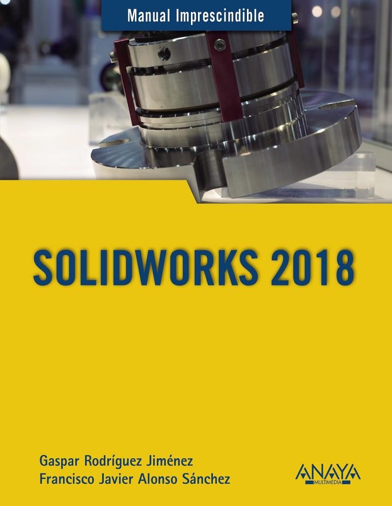 SOLIDWORKS 2018 | 9788441540644 | RODRÍGUEZ JIMÉNEZ, GASPAR/ALONSO SÁNCHEZ, FRANCISCO JAVIER | Llibreria Ombra | Llibreria online de Rubí, Barcelona | Comprar llibres en català i castellà online