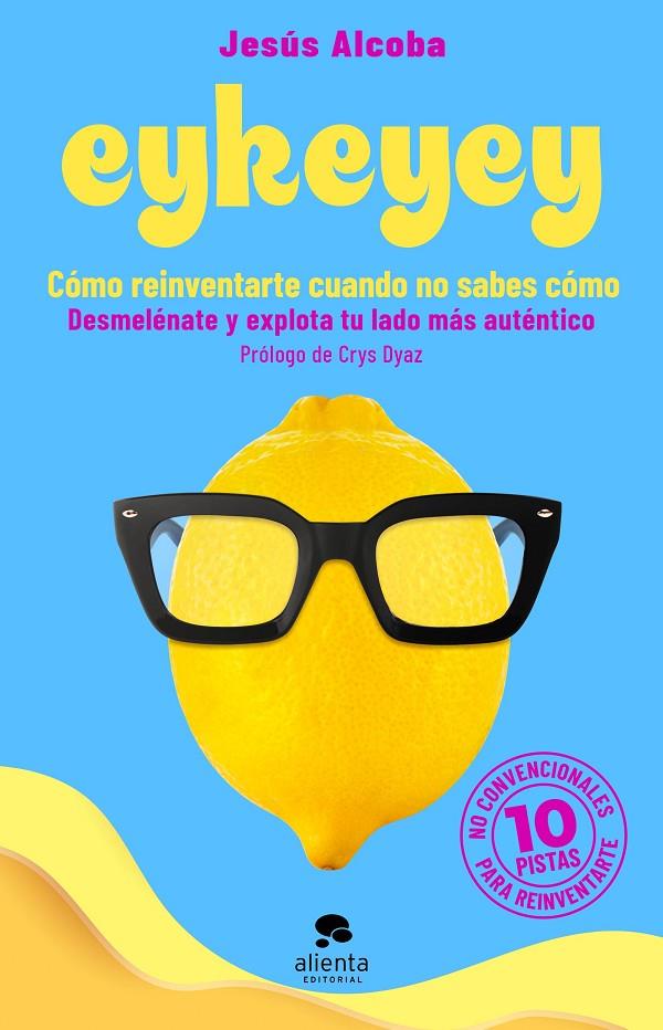 EYKEYEY: CÓMO REINVENTARTE CUANDO NO SABES CÓMO | 9788413441047 | ALCOBA, JESÚS | Llibreria Ombra | Llibreria online de Rubí, Barcelona | Comprar llibres en català i castellà online