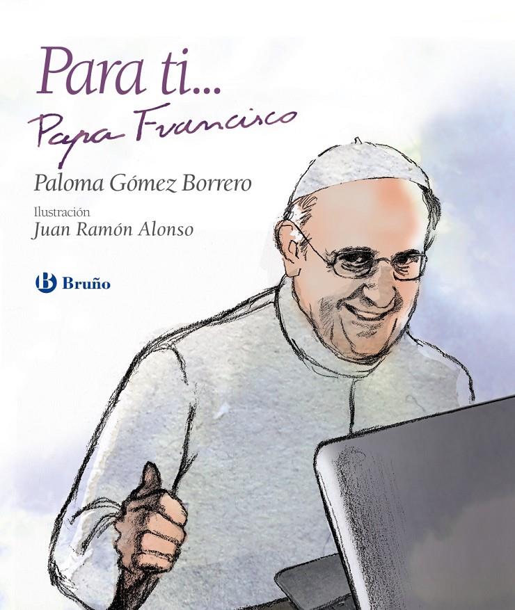 PARA TI... PAPA FRANCISCO | 9788469603819 | GÓMEZ BORRERO, PALOMA | Llibreria Ombra | Llibreria online de Rubí, Barcelona | Comprar llibres en català i castellà online