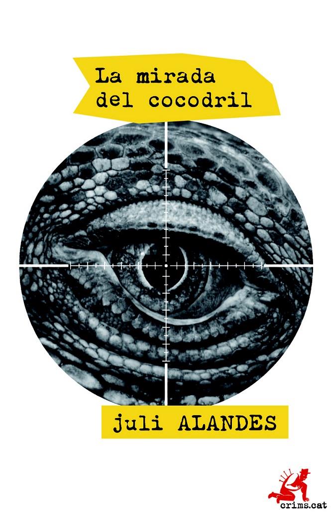 LA MIRADA DEL COCODRIL | 9788415900665 | JULI ALANDES | Llibreria Ombra | Llibreria online de Rubí, Barcelona | Comprar llibres en català i castellà online