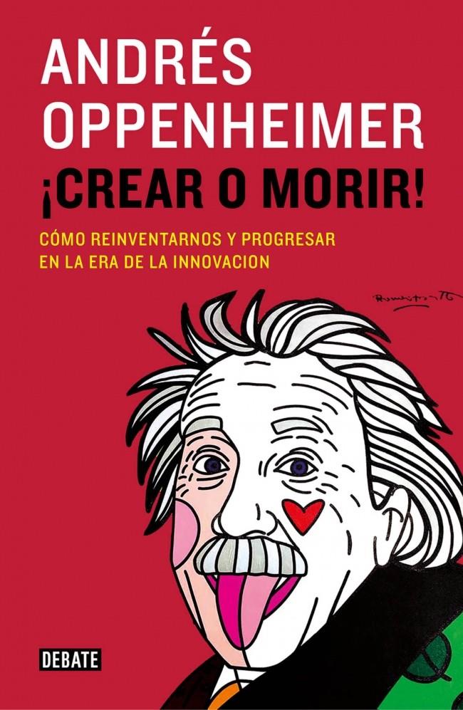 CREAR O MORIR COMO REINVENTARNOS Y PROGRESAR EN LA ERA DE LA INNOVACION | 9788499924885 | ANDRES OPPENHEIMER | Llibreria Ombra | Llibreria online de Rubí, Barcelona | Comprar llibres en català i castellà online