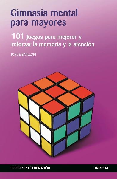 GIMNASIA MENTAL PARA MAYORES 101 JUEGOS PARA MEJORAR Y REFORZAR LA MEMORIA Y LA ATENCION | 9788427720275 | JORGE BATLLORI | Llibreria Ombra | Llibreria online de Rubí, Barcelona | Comprar llibres en català i castellà online