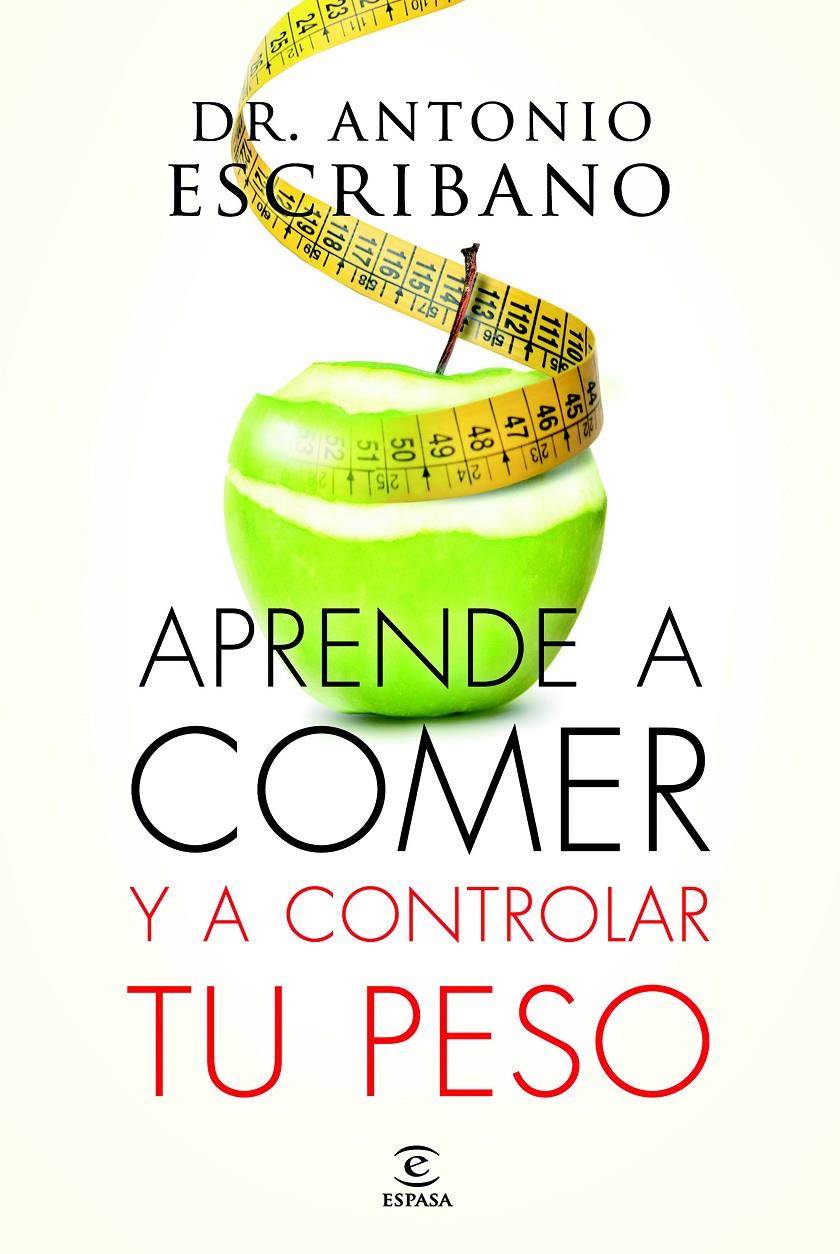 APRENDE A COMER Y A CONTROLAR TU PESO | 9788467043358 | DR. ANTONIO ESCRIBANO | Llibreria Ombra | Llibreria online de Rubí, Barcelona | Comprar llibres en català i castellà online