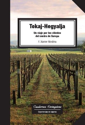 TOKAJ-HEGYALJA. UN VIAJE POR LOS VIÑEDOS DEL CENTRO DE EUROPA | 9788490298145 | MEDINA LUQUE, FRANCESC XAVIER | Llibreria Ombra | Llibreria online de Rubí, Barcelona | Comprar llibres en català i castellà online