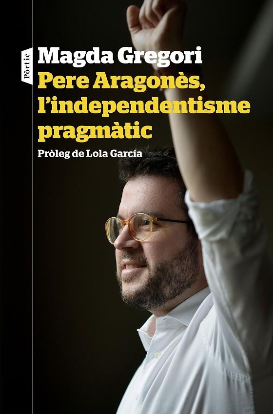 PERE ARAGONÈS, L'INDEPENDENTISME PRAGMÀTIC | 9788498094633 | GREGORI, MAGDA | Llibreria Ombra | Llibreria online de Rubí, Barcelona | Comprar llibres en català i castellà online