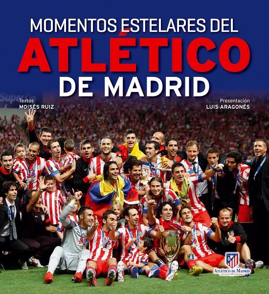 MOMENTOS ESTELARES DEL ATLÉTICO DE MADRID | 9788497858779 | MOISÉS RUIZ | Llibreria Ombra | Llibreria online de Rubí, Barcelona | Comprar llibres en català i castellà online