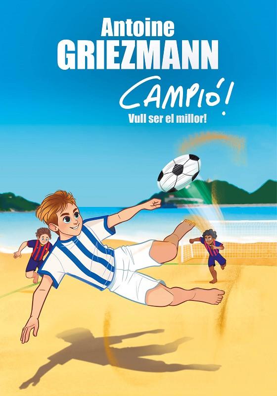 VULL SER EL MILLOR! (CAMPIÓ! 4) | 9788416712977 | GRIEZMANN, ANTOINE | Llibreria Ombra | Llibreria online de Rubí, Barcelona | Comprar llibres en català i castellà online