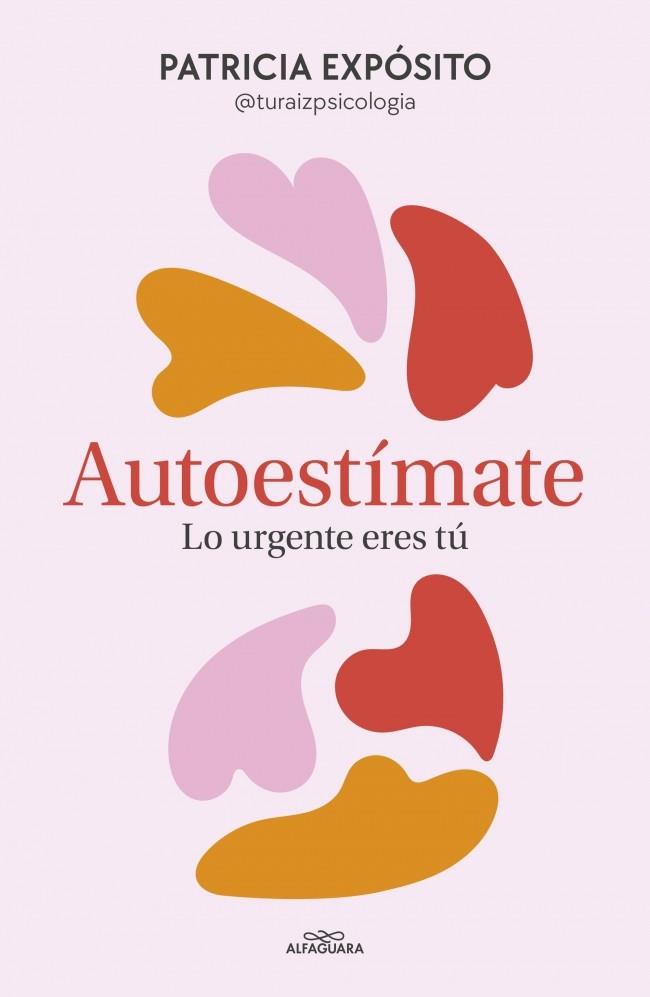 AUTOESTÍMATE: LO URGENTE ERES TÚ | 9788410190191 | EXPÓSITO (@TURAIZPSICOLOGIA), PATRICIA | Llibreria Ombra | Llibreria online de Rubí, Barcelona | Comprar llibres en català i castellà online