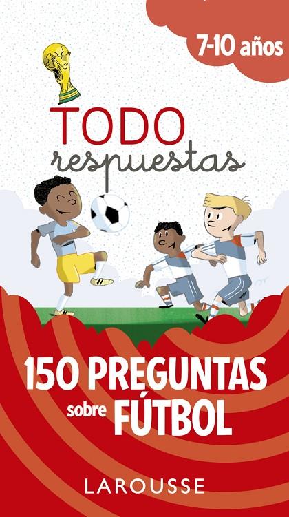 TODO RESPUESTAS.150 PREGUNTAS SOBRE FÚTBOL | 9788417273804 | LAROUSSE EDITORIAL | Llibreria Ombra | Llibreria online de Rubí, Barcelona | Comprar llibres en català i castellà online