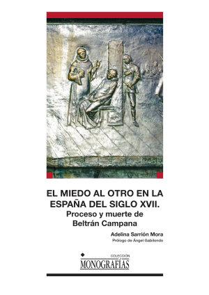 EL MIEDO AL OTRO EN LA ESPAÑA DEL SIGLO XVII. PROCESO Y MUERTE DE BELTRÁN CAMPAN | 9788490442036 | SARRIÓN MORA, ADELINA | Llibreria Ombra | Llibreria online de Rubí, Barcelona | Comprar llibres en català i castellà online