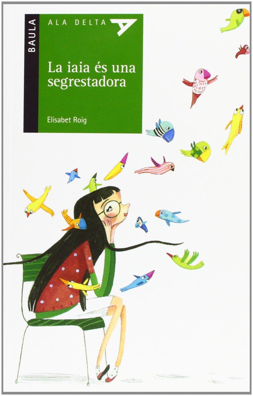 LA IAIA ÉS UNA SEGRESTADORA | 9788447926282 | ROIG CAÑADAS, ELISABET | Llibreria Ombra | Llibreria online de Rubí, Barcelona | Comprar llibres en català i castellà online