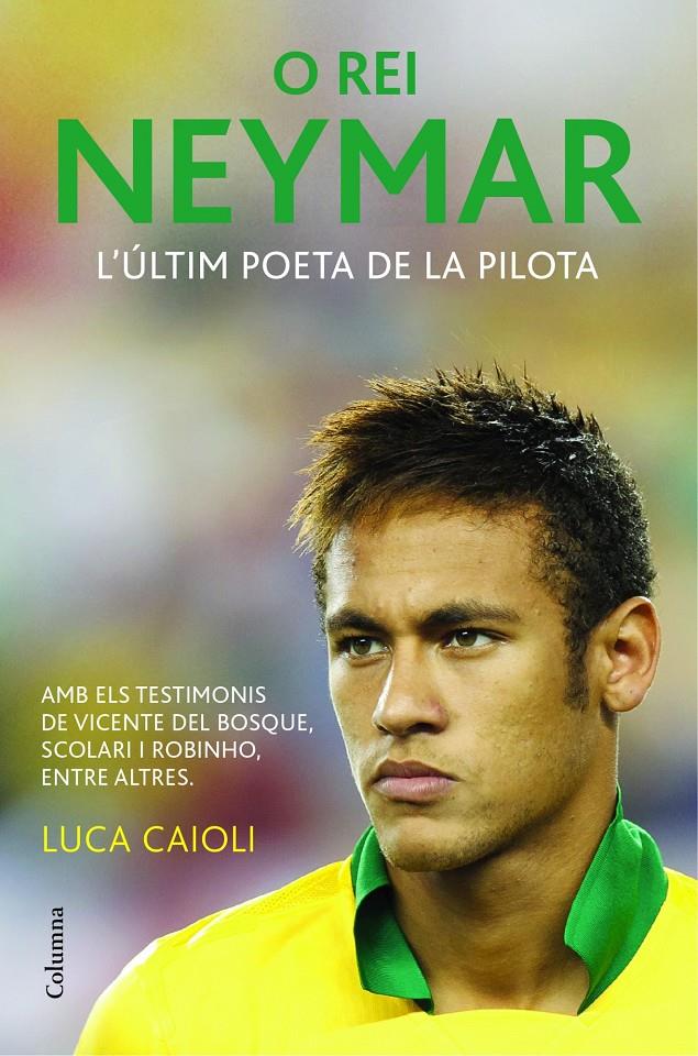 O REI NEYMAR L'ULTIM POETA DE LA PILOTA | 9788466418317 | LUCA CAIOLI | Llibreria Ombra | Llibreria online de Rubí, Barcelona | Comprar llibres en català i castellà online