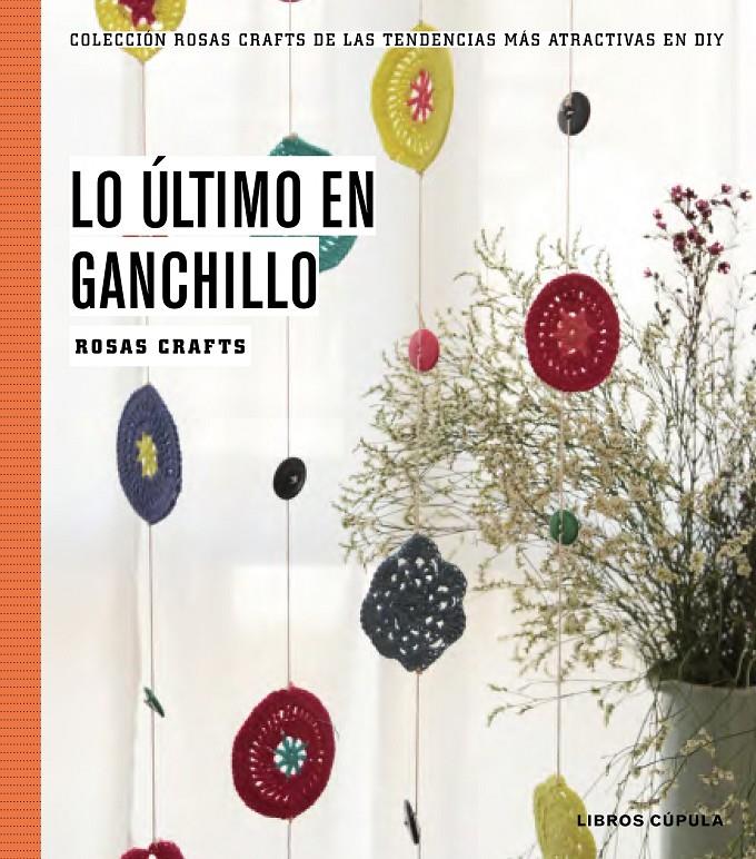 LO ÚLTIMO EN GANCHILLO | 9788448020170 | ROSAS CRAFTS | Llibreria Ombra | Llibreria online de Rubí, Barcelona | Comprar llibres en català i castellà online